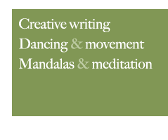 Creative writing, dancing and movement, mandalas and meditation